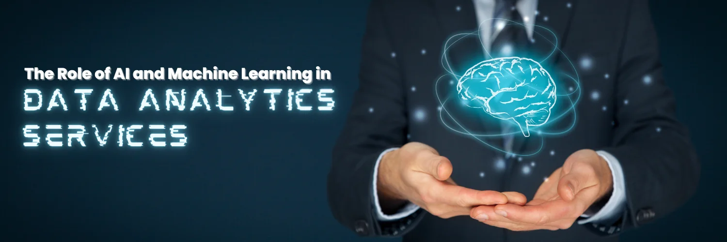 The Role Of Ai And Machine Learning In Data Analytics Services